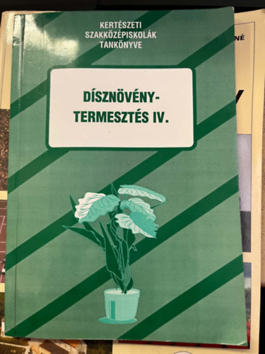 Dísznövénytermesztés IV. (kertészeti szakközépiskolák tankönyve)