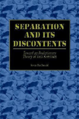 Kevin Macdonald - Separation and its Discontents: Toward an Evolutionary Theory of Anti-Semitism (1st Books Library)
