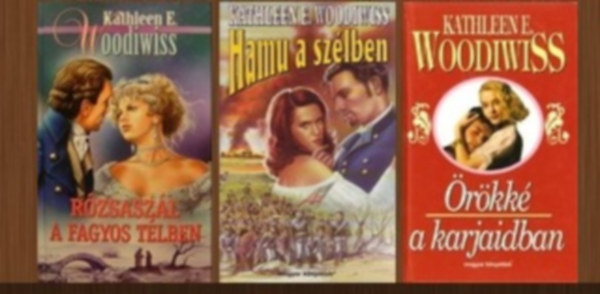 Kathleen E. Woodiwiss - 3 db-os romantikus k�nyvcsomag (R�zsasz�l a fagyos t�lben / Hamu a sz�lben / �r�kk� a karjaidban)