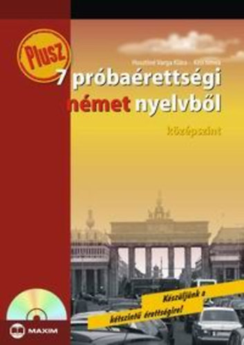 Kiss Tímea; Husztiné Varga Klára - Plusz 7 próbaérettségi német nyelvből - Középszint -CD melléklettel