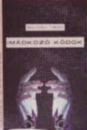 Balogh Tibor - Imádkozó kódok