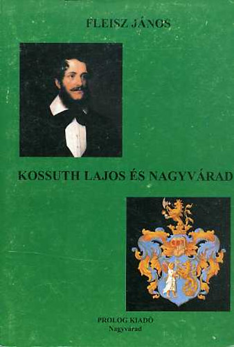 Dr. Fleisz Jnos - Kossuth Lajos s Nagyvrad