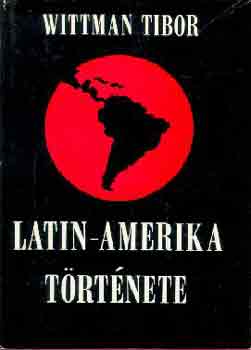 Wittman Tibor - Latin-Amerika trtnete