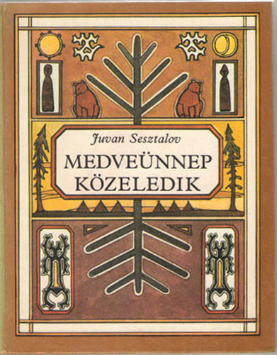 Juvan Sesztalov - Medve�nnep k�zeledik (vogul reg�k)