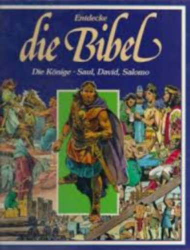 Entdecke die Bibel - Die Knige - Saul, David, Salomo