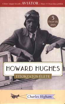 Charles Higham - Howard Hughes titokzatos élete