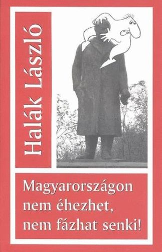 Halk Lszl - Magyarorszgon nem hezhet, nem fzhat senki!