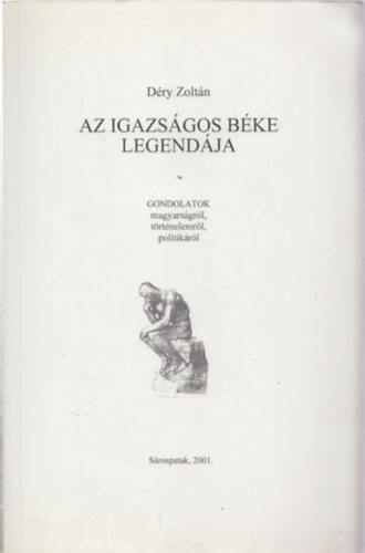 D�ry Zolt�n - Az igazs�gos b�ke legend�ja - Gondolatok magyars�gr�l, t�rt�nelemr�l, politik�r�l