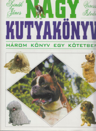 Szinák János . Veress István - Nagy kutyakönyv (A kutya tartása, tenyésztése, nevelése - A kutya betegségei - A világ kutyafajtái) Három könyv egy kötetben.