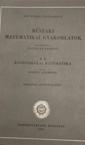 Dr. Fazekas Ferenc  (szerk.) - Mszaki matematikai gyakorlatok A. I-X.
