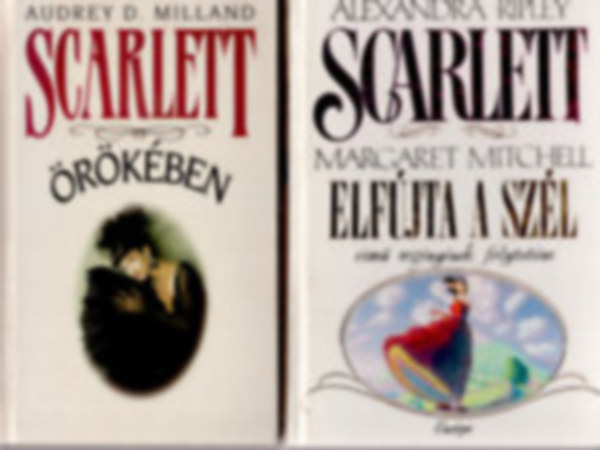 Audrey D. Milland - Alexandra Ripley - Scarlett �r�k�ben + Scarlett ( Margaret Mitchell Elf�jta a sz�l c�m� reg�ny�nek folytat�sa)