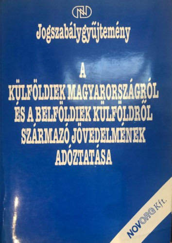 A klfldiek Magyarorszgrl s a belfldiek klfldrl szrmaz jvedelmnek adztatsa - Jogszablygyjtemny