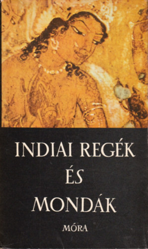 Baktay Ervin  (feldolg.) - Indiai reg�k �s mond�k (Harmatta J�nos el�szav�val)