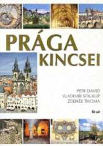 Petr David . Vladimir Soukup . Zdeněk Thoma - Prága kincsei