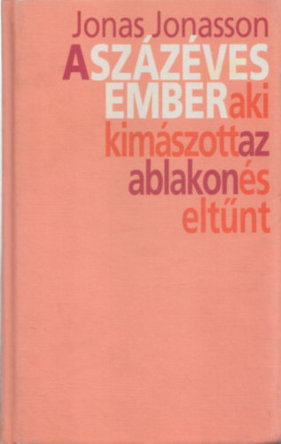 Jonas Jonasson - A sz�z�ves ember, aki kim�szott az ablakon �s elt�nt