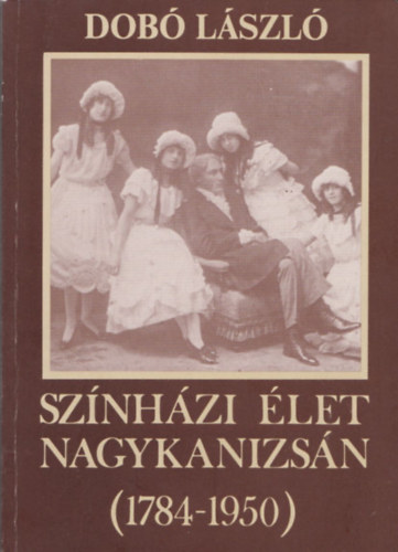 Dob Lszl - Sznhzi let Nagykanizsn (1784-1950)