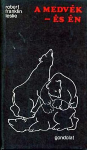 Robert Franklin Leslie - A medvék - és én