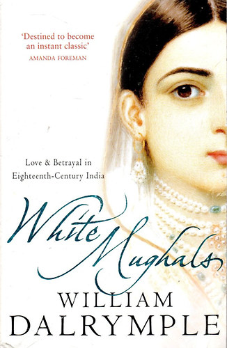 William Dalrymple - White Mughals
