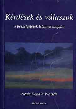 Neale Donald Walsch - Krdsek s vlaszok (a Beszlgetsek Istennel alapjn)