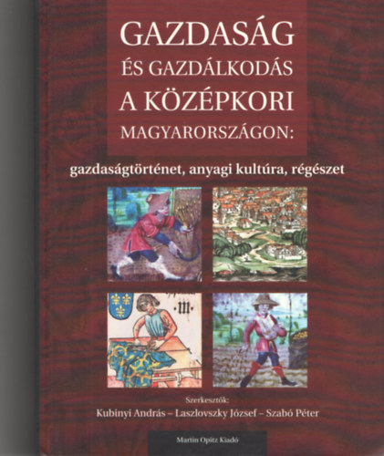 Laszlovszky Jzsef, Szab Pter Kubinyi Andrs - Gazdasg s gazdlkods a kzpkori Magyarorszgon