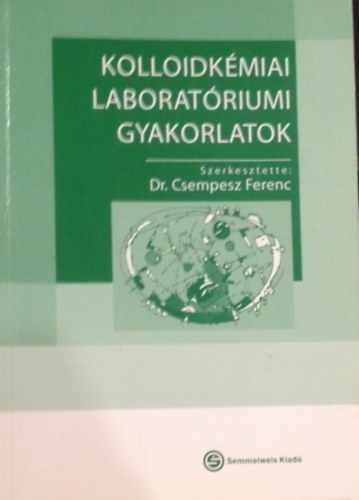 Dr. Csempesz Ferenc  (szerk.) - Kolloidkmiai laboratriumi gyakorlatok