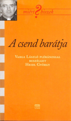 Heidl Gy�rgy - A csend bar�tja - Varga L�szl� pl�b�nossal besz�lget Heidl Gy�rgy