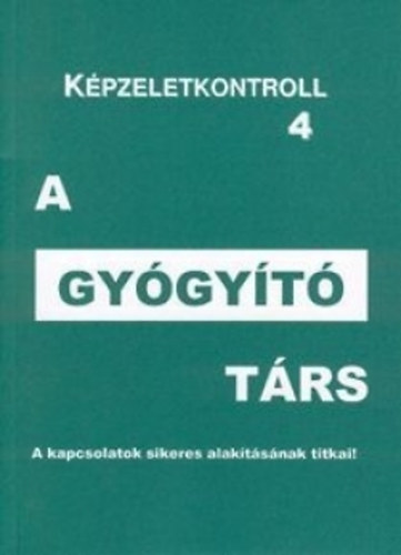 G�l Attila - A gy�gy�t� t�rs - A Lelki Kulcs m�dszer gyakorlati alkalmaz�sa - K�pzeletkontroll 4