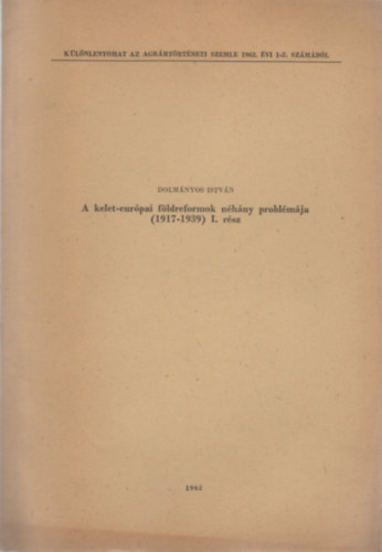 Dolmányos István - A kelet-európai földreformok néhány problémája (1917-1939) I. rész