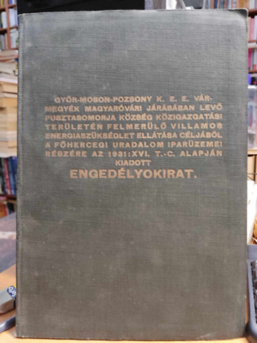 Enged�lyokirat: Gy�r-Moson-Pozsony K. E. E. v�rmegy�k magyar�v�ri j�r�s�ban lev� Pusztasomorja k�zs�g k�zigazgat�si ter�let�n felmer�l� villamos energiasz�ks�glet ell�t�sa c�lj�b�l a f�hercegi uradalom ipar�zemei r�sz�re