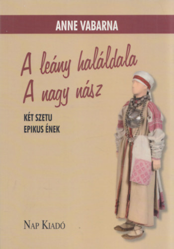 Anne Vabarna - A le�ny hal�ldala - A nagy n�sz (K�t szetu epikus �nek)