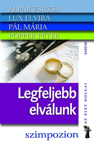 Alpr Zsuzsa; Lux Elvira; Pl Mria; Popper Pter - Legfeljebb elvlunk