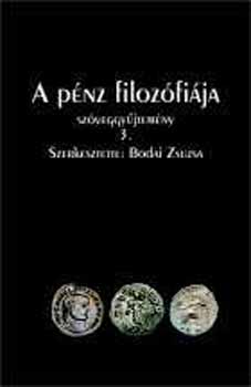 Bodai Zsuzsa (szerk.) - A pénz filozófiája szöveggyűjtemény III.