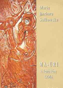 Maria Barbara Sulkowska - Ma-Uri: A Fehér Fény Utódai
