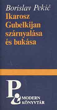 Borislav Pekic - Ikarosz Gubelkijan sz�rnyal�sa �s buk�sa