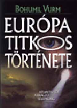 Bohumil Vurm - Európa titkos története - Atlantisztól a virágzó középkorig