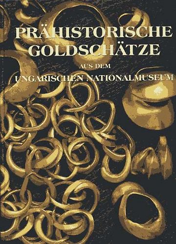 Prhistorische Goldschtze aus dem Ungarischen Nationalmuseum