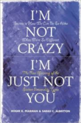 Sarah C. Albritton by Roger R. Pearman - I'm Not Crazy, I'm Just Not You: The Real Meaning of the Sixteen Personality Types (A tizenhat szemlyisgtpus valdi jelentse)