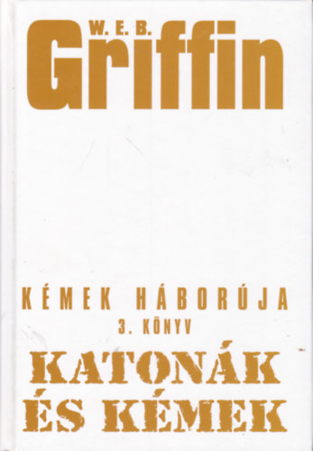 W. E. B. Griffin - Katonák és kémek