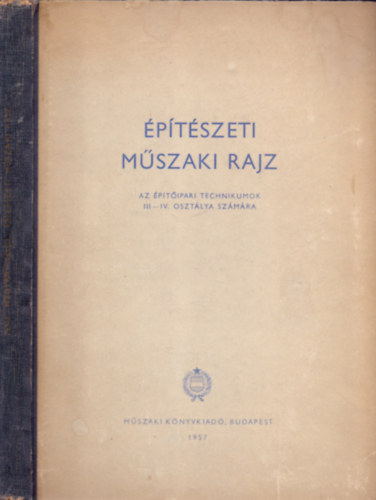 Megyer Attila s Seidl Ambrus - ptszeti mszaki rajz (Az ptipari technikumok III-IV. osztlya szmra)