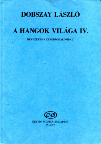 Dobszay Lszl - A hangok vilga IV. - Bevezets a zeneirodalomba I.