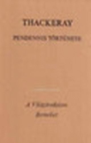 William Makepeace Thackeray - Pendennis trtnete I-II.