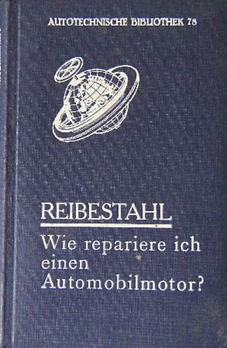 Reibestahl - Wie repariere ich einen Automobilmotor? Ein Handbuch für den Automobilisten und Praktiker (Hogyan javítsuk meg az autó motort?)