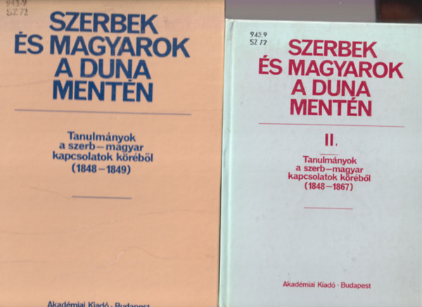 Bona Gbor Fried Istvn - Szerbek s magyarok a Duna mentn I-II. ( Tanulmnyok a szerb-magyar kapcsolatok krbl ( 1848-1849 ) + Tanulmnyok a szerb-magyar kapcsolatok krbl ( 1848-1867 )