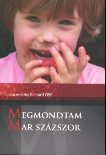 Korzenszky Richárd OSB - Megmondtam már százszor...Jegyzetek a Magyar Katolikus Rádiónak