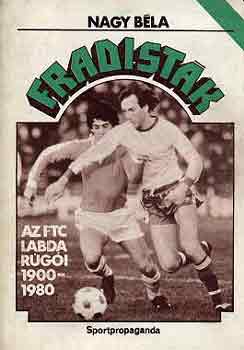 Nagy Béla - Fradisták (Az FTC labdarúgói 1900-1980)