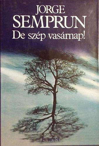 Jorge Semprun - De szp vasrnap !