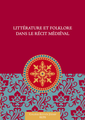 Egedi-Kovács Emese - Littérature et folklore dans le récit médiéval