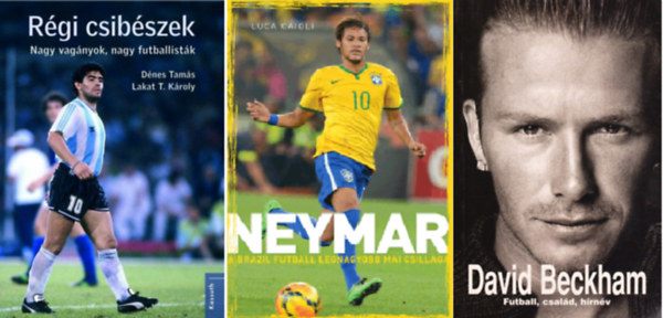 Lakat T. Kroly, Luca Caioli, Odze Gyrgy, Dnes Tams  Dnes Tams (ford.) - Rgi csibszek - Nagy vagnyok, nagy futballistk + Neymar + David Beckham - Futball, csald, hrnv  ( 3 ktet )