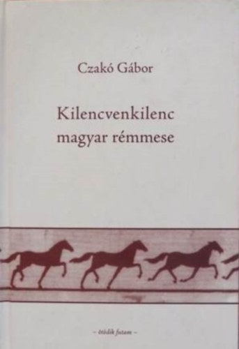 Szerző Czakó Gábor Szerkesztő Gallai Máté - Kilencvenkilenc magyar rémmese - Ötödik futam -