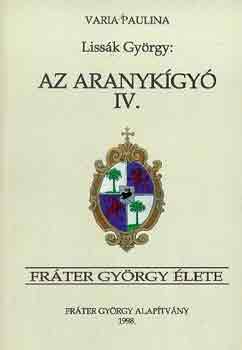 Lissk Gyrgy - Az aranykgy IV.: Frter Gyrgy lete